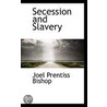 Secession And Slavery door Joel Prentiss Bishop