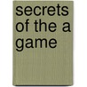 Secrets Of The A Game door Logan Edwards