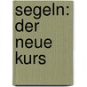 Segeln: Der neue Kurs by Peter Günzl