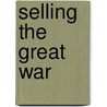 Selling the Great War door Alan Axelrod