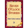Seven O'Clock Stories by Robert Gordon Anderson