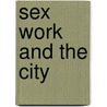 Sex Work And The City door Yasmina Katsulis