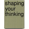 Shaping Your Thinking by Jerome Leeks