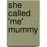 She Called 'Me' Mummy door Kelly-Anne Kingston
