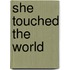 She Touched the World