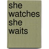 She Watches She Waits door J. Taylor Evans