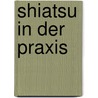Shiatsu in der Praxis by Walter Rademacher