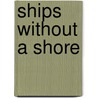 Ships Without A Shore door Anne R. Pierce