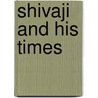 Shivaji And His Times door Sir Sarkar Jadunath