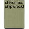 Shiver Me, Shipwreck! by Jennifer Zivoin