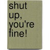 Shut Up, You're Fine! door Barry Moser