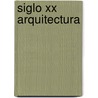 Siglo Xx Arquitectura door Jonathan Glancey