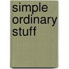 Simple Ordinary Stuff door Mary Kent