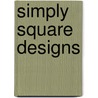 Simply Square Designs by Lee Anne Snozek