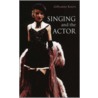 Singing And The Actor door Gillyanne Kayes