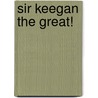 Sir Keegan the Great! by Melanie Pond