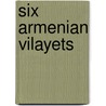 Six Armenian Vilayets door Miriam T. Timpledon