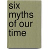 Six Myths Of Our Time door Marina Warner