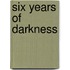 Six Years Of Darkness