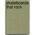 Skateboards That Rock