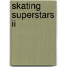 Skating Superstars Ii by Allison Gertridge