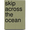 Skip Across The Ocean door Sheila Moxley