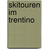 Skitouren im Trentino door Ulrich Kössler