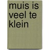 Muis is veel te klein