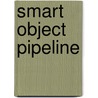 Smart Object Pipeline door Ted Dillard