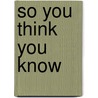 So You Think You Know by Clive Gifford