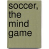 Soccer, The Mind Game by Stephen J. Bull