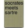 Socrates Meets Sartre by Peter J. Kreeft