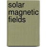 Solar Magnetic Fields door Manfred Schussler