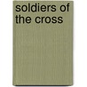 Soldiers Of The Cross by J.B. Salpointe