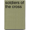 Soldiers of the Cross by Kent T. Dollar