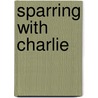 Sparring with Charlie by John Neff
