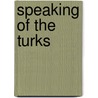 Speaking Of The Turks door K. Ziya Mufti-zada