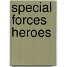 Special Forces Heroes by Michael Ashcroft