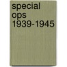 Special Ops 1939-1945 by Stephen Bullen