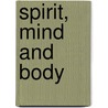 Spirit, Mind and Body door Thomas Collingwood Ph.D