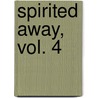 Spirited Away, Vol. 4 door Yuji Oniki