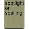 Spotlight On Spelling door Onbekend