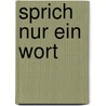 Sprich nur ein Wort door Magdlen Gerhards