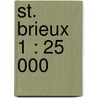 St. Brieux 1 : 25 000 door Onbekend