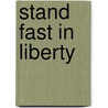 Stand Fast in Liberty door Robert G. Gromacki