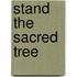 Stand the Sacred Tree