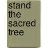 Stand the Sacred Tree by John Weier