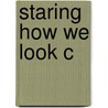 Staring How We Look C door Rosemarie Garland-Thomson