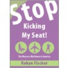 Stop Kicking My Seat! door Robyn Fischer