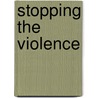 Stopping the Violence door David J. Decker